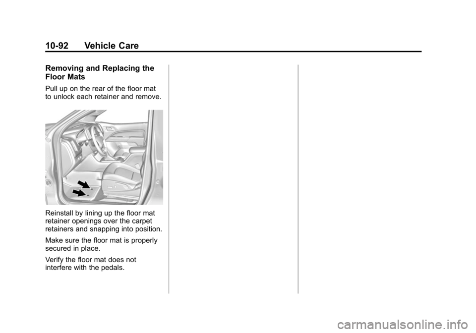GMC CANYON 2015 Owners Manual Black plate (92,1)GMC Canyon Owner Manual (GMNA-Localizing-U.S./Canada-7587000) -
2015 - CRC - 3/17/15
10-92 Vehicle Care
Removing and Replacing the
Floor Mats
Pull up on the rear of the floor mat
to GMC CANYON 2015 Owners Manual Black plate (92,1)GMC Canyon Owner Manual (GMNA-Localizing-U.S./Canada-7587000) -
2015 - CRC - 3/17/15
10-92 Vehicle Care
Removing and Replacing the
Floor Mats
Pull up on the rear of the floor mat
to