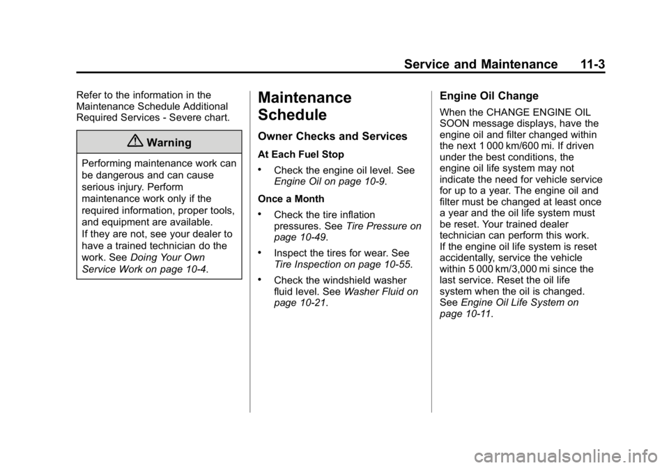 GMC CANYON 2015 Owners Manual Black plate (3,1)GMC Canyon Owner Manual (GMNA-Localizing-U.S./Canada-7587000) -
2015 - CRC - 3/17/15
Service and Maintenance 11-3
Refer to the information in the
Maintenance Schedule Additional
Requi GMC CANYON 2015 Owners Manual Black plate (3,1)GMC Canyon Owner Manual (GMNA-Localizing-U.S./Canada-7587000) -
2015 - CRC - 3/17/15
Service and Maintenance 11-3
Refer to the information in the
Maintenance Schedule Additional
Requi