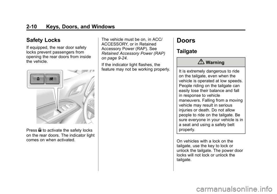 GMC CANYON 2015 Owners Guide Black plate (10,1)GMC Canyon Owner Manual (GMNA-Localizing-U.S./Canada-7587000) -
2015 - CRC - 3/17/15
2-10 Keys, Doors, and Windows
Safety Locks
If equipped, the rear door safety
locks prevent passen