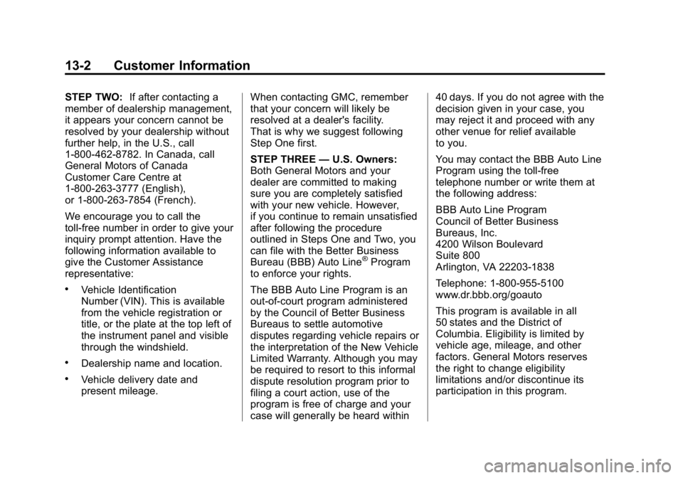 GMC CANYON 2015 Owners Manual Black plate (2,1)GMC Canyon Owner Manual (GMNA-Localizing-U.S./Canada-7587000) -
2015 - CRC - 3/17/15
13-2 Customer Information
STEP TWO:If after contacting a
member of dealership management,
it appea GMC CANYON 2015 Owners Manual Black plate (2,1)GMC Canyon Owner Manual (GMNA-Localizing-U.S./Canada-7587000) -
2015 - CRC - 3/17/15
13-2 Customer Information
STEP TWO:If after contacting a
member of dealership management,
it appea