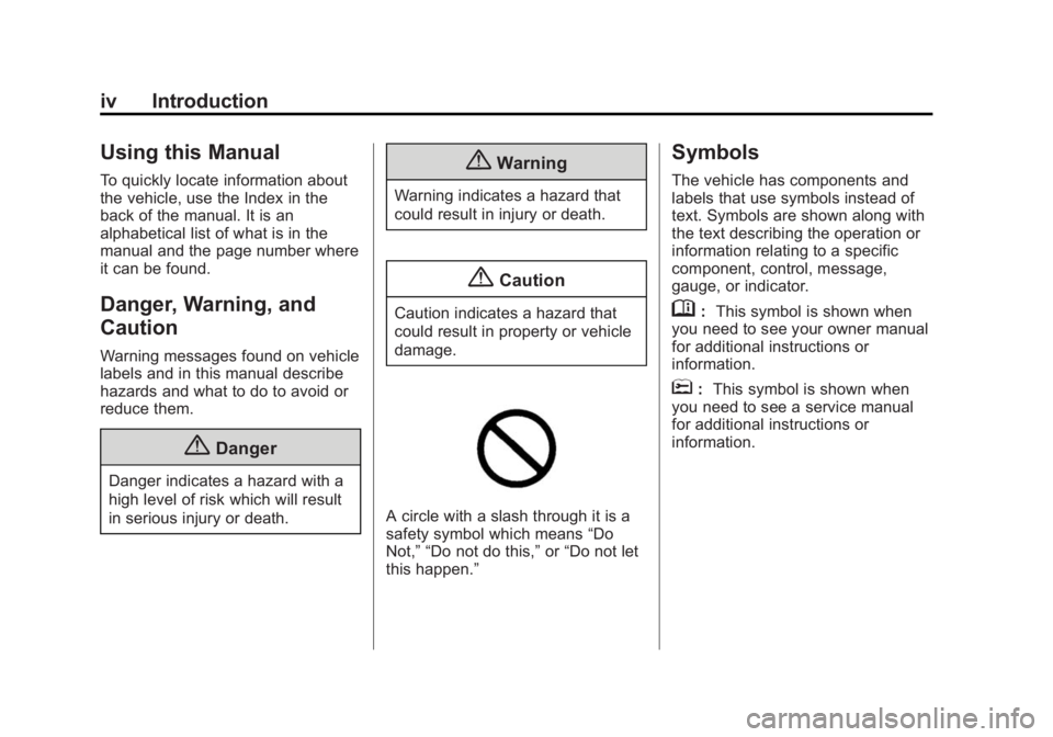 GMC CANYON 2015 Owners Manual Black plate (4,1)GMC Canyon Owner Manual (GMNA-Localizing-U.S./Canada-7587000) -
2015 - CRC - 3/17/15
iv Introduction
Using this Manual
To quickly locate information about
the vehicle, use the Index i GMC CANYON 2015 Owners Manual Black plate (4,1)GMC Canyon Owner Manual (GMNA-Localizing-U.S./Canada-7587000) -
2015 - CRC - 3/17/15
iv Introduction
Using this Manual
To quickly locate information about
the vehicle, use the Index i