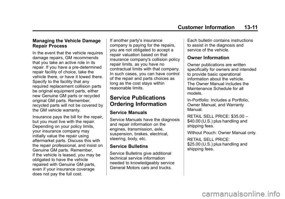 GMC CANYON 2015 Owners Manual Black plate (11,1)GMC Canyon Owner Manual (GMNA-Localizing-U.S./Canada-7587000) -
2015 - CRC - 3/17/15
Customer Information 13-11
Managing the Vehicle Damage
Repair Process
In the event that the vehic GMC CANYON 2015 Owners Manual Black plate (11,1)GMC Canyon Owner Manual (GMNA-Localizing-U.S./Canada-7587000) -
2015 - CRC - 3/17/15
Customer Information 13-11
Managing the Vehicle Damage
Repair Process
In the event that the vehic