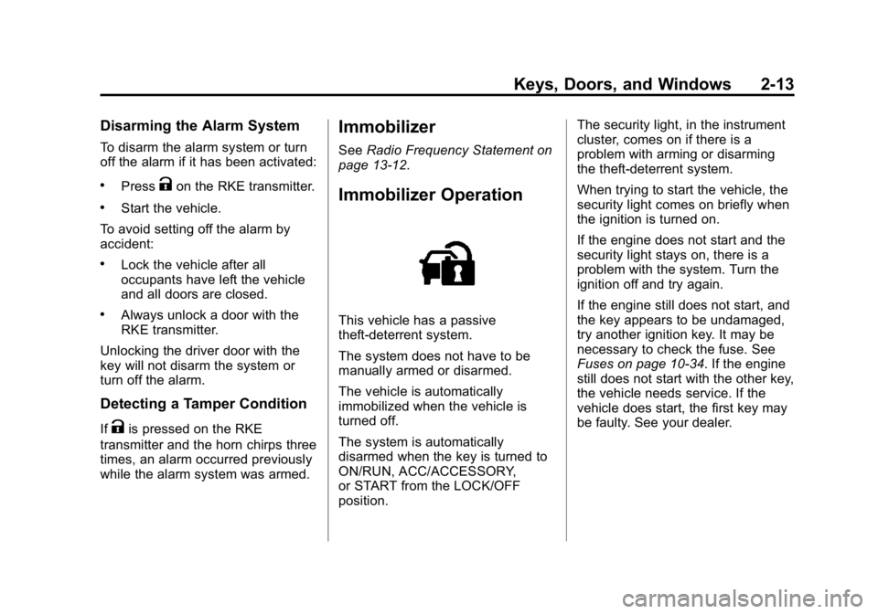 GMC CANYON 2015 Service Manual Black plate (13,1)GMC Canyon Owner Manual (GMNA-Localizing-U.S./Canada-7587000) -
2015 - CRC - 3/17/15
Keys, Doors, and Windows 2-13
Disarming the Alarm System
To disarm the alarm system or turn
off t