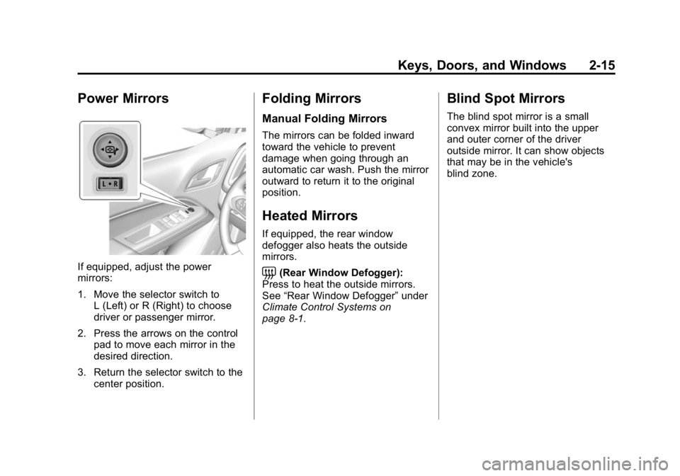 GMC CANYON 2015 User Guide Black plate (15,1)GMC Canyon Owner Manual (GMNA-Localizing-U.S./Canada-7587000) -
2015 - CRC - 3/17/15
Keys, Doors, and Windows 2-15
Power Mirrors
If equipped, adjust the power
mirrors:
1. Move the se