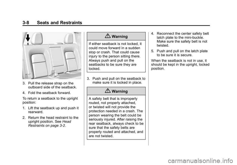 GMC CANYON 2015 Workshop Manual Black plate (8,1)GMC Canyon Owner Manual (GMNA-Localizing-U.S./Canada-7587000) -
2015 - CRC - 3/17/15
3-8 Seats and Restraints
3. Pull the release strap on theoutboard side of the seatback.
4. Fold th