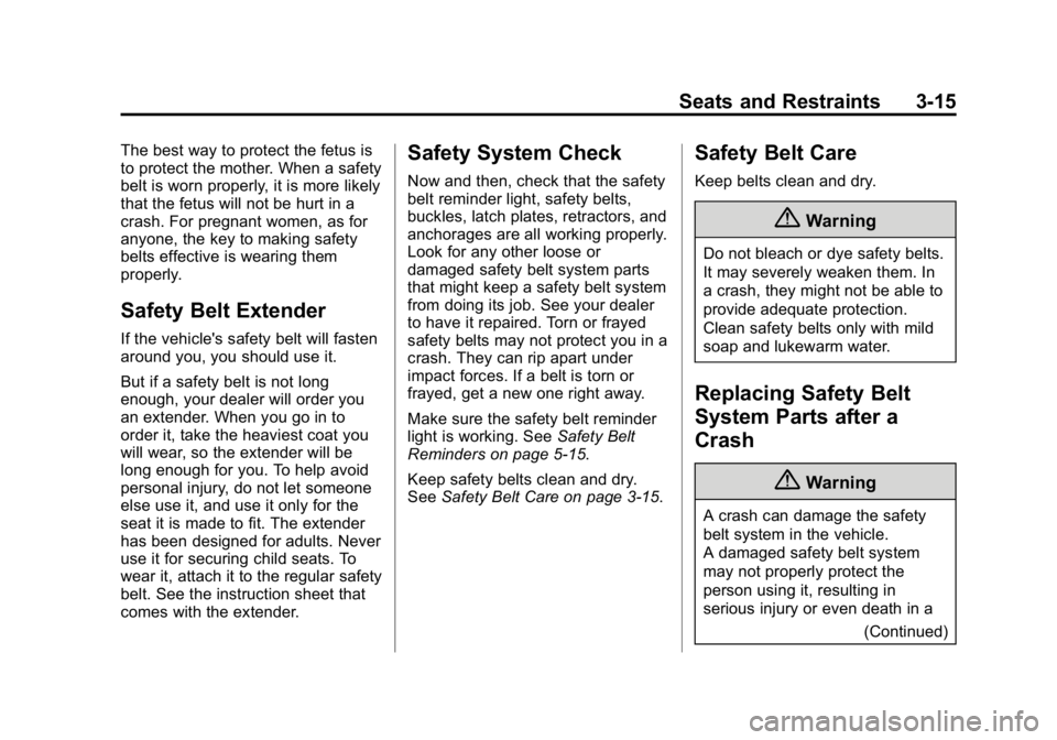 GMC CANYON 2015 Repair Manual Black plate (15,1)GMC Canyon Owner Manual (GMNA-Localizing-U.S./Canada-7587000) -
2015 - CRC - 3/17/15
Seats and Restraints 3-15
The best way to protect the fetus is
to protect the mother. When a safe GMC CANYON 2015 Repair Manual Black plate (15,1)GMC Canyon Owner Manual (GMNA-Localizing-U.S./Canada-7587000) -
2015 - CRC - 3/17/15
Seats and Restraints 3-15
The best way to protect the fetus is
to protect the mother. When a safe