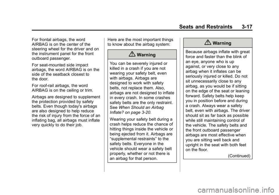 GMC CANYON 2015 Repair Manual Black plate (17,1)GMC Canyon Owner Manual (GMNA-Localizing-U.S./Canada-7587000) -
2015 - CRC - 3/17/15
Seats and Restraints 3-17
For frontal airbags, the word
AIRBAG is on the center of the
steering w GMC CANYON 2015 Repair Manual Black plate (17,1)GMC Canyon Owner Manual (GMNA-Localizing-U.S./Canada-7587000) -
2015 - CRC - 3/17/15
Seats and Restraints 3-17
For frontal airbags, the word
AIRBAG is on the center of the
steering w