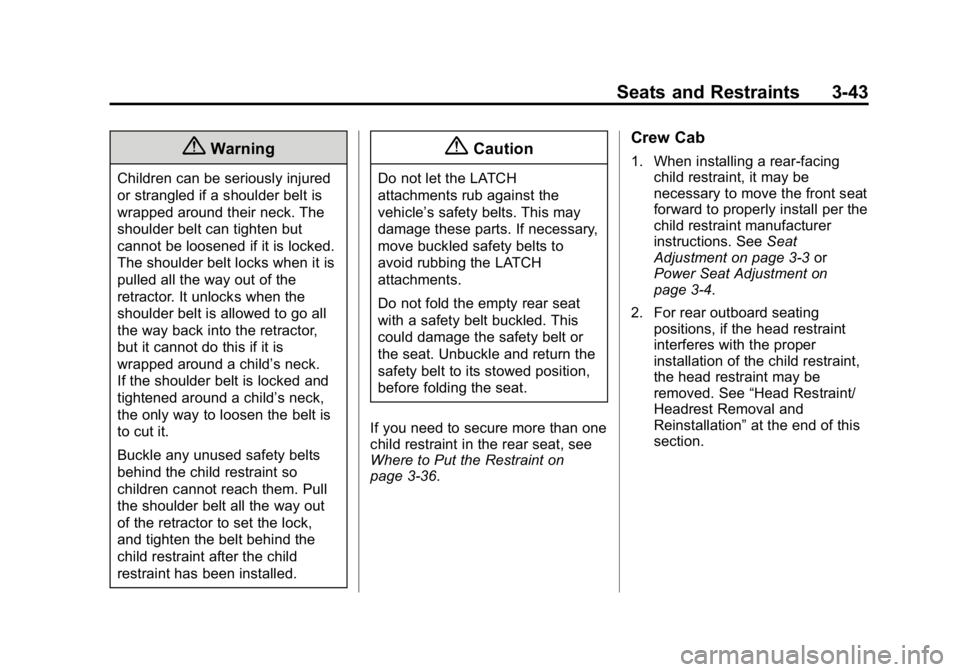 GMC CANYON 2015 Owners Manual Black plate (43,1)GMC Canyon Owner Manual (GMNA-Localizing-U.S./Canada-7587000) -
2015 - CRC - 3/17/15
Seats and Restraints 3-43
{Warning
Children can be seriously injured
or strangled if a shoulder b GMC CANYON 2015 Owners Manual Black plate (43,1)GMC Canyon Owner Manual (GMNA-Localizing-U.S./Canada-7587000) -
2015 - CRC - 3/17/15
Seats and Restraints 3-43
{Warning
Children can be seriously injured
or strangled if a shoulder b