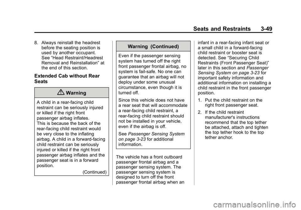 GMC CANYON 2015 Owners Manual Black plate (49,1)GMC Canyon Owner Manual (GMNA-Localizing-U.S./Canada-7587000) -
2015 - CRC - 3/17/15
Seats and Restraints 3-49
8. Always reinstall the headrestbefore the seating position is
used by GMC CANYON 2015 Owners Manual Black plate (49,1)GMC Canyon Owner Manual (GMNA-Localizing-U.S./Canada-7587000) -
2015 - CRC - 3/17/15
Seats and Restraints 3-49
8. Always reinstall the headrestbefore the seating position is
used by