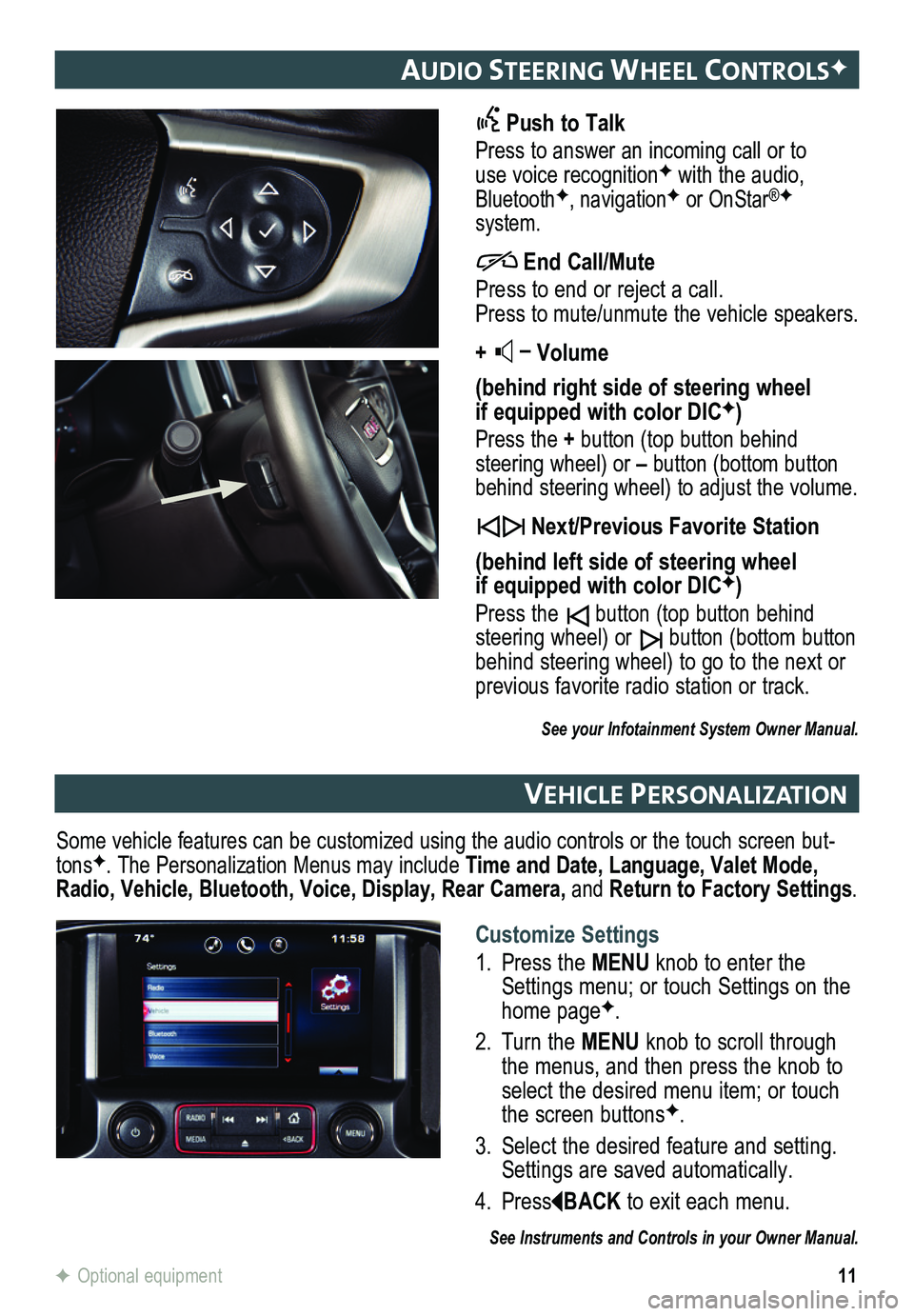 GMC CANYON 2015 Get To Know Guide 11
audIo steerIng Wheel controlsF
Push to Talk
Press to answer an incoming call or to use voice recognitionF with the audio, BluetoothF, navigationF or OnStar®F system.
End Call/Mute
Pres GMC CANYON 2015 Get To Know Guide 11
audIo steerIng Wheel controlsF
Push to Talk
Press to answer an incoming call or to use voice recognitionF with the audio, BluetoothF, navigationF or OnStar®F system.
End Call/Mute
Pres