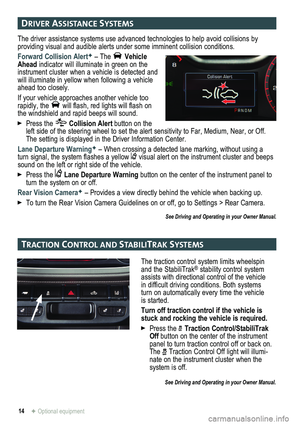 GMC CANYON 2015 Get To Know Guide 14F Optional equipment
drIver assIstance systems
tract Ion control and stabIlItraK systems
The driver assistance systems use advanced technologies to help avoid collisions by
providing visual and GMC CANYON 2015 Get To Know Guide 14F Optional equipment
drIver assIstance systems
tract Ion control and stabIlItraK systems
The driver assistance systems use advanced technologies to help avoid collisions by
providing visual and