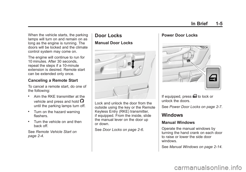 GMC SAVANA 2015 User Guide Black plate (5,1)GMC Savana Owner Manual (GMNA-Localizing-U.S./Canada-7707482) -
2015 - crc - 1/20/15
In Brief 1-5
When the vehicle starts, the parking
lamps will turn on and remain on as
long as the GMC SAVANA 2015 User Guide Black plate (5,1)GMC Savana Owner Manual (GMNA-Localizing-U.S./Canada-7707482) -
2015 - crc - 1/20/15
In Brief 1-5
When the vehicle starts, the parking
lamps will turn on and remain on as
long as the
