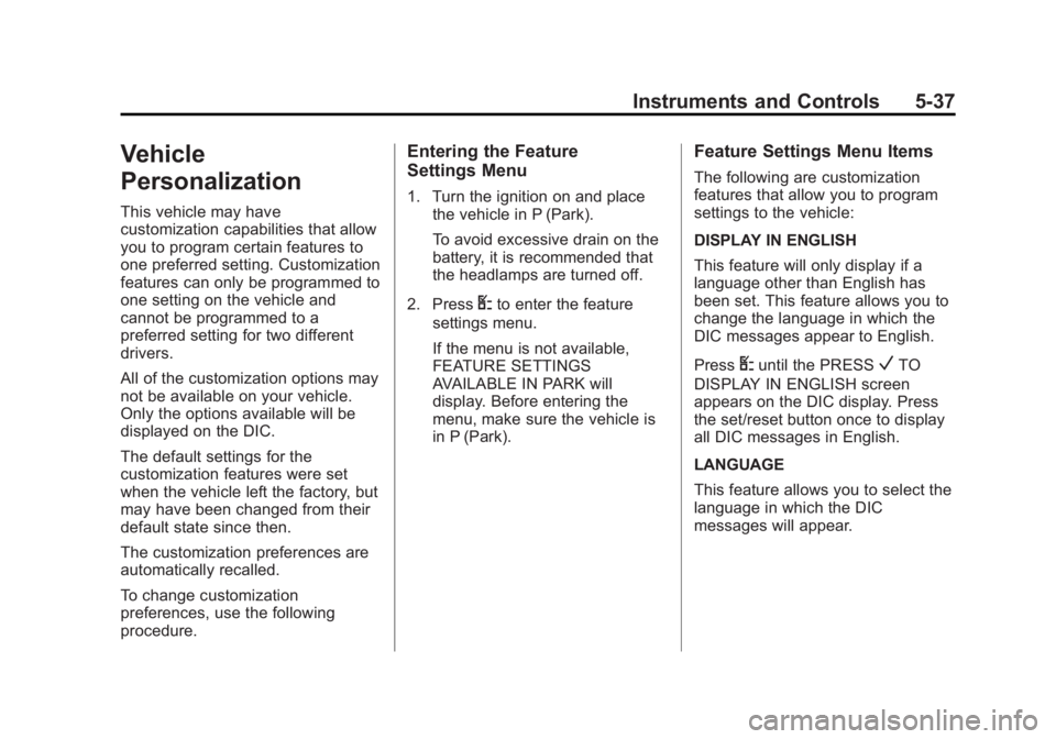 GMC SAVANA 2015 Owners Manual Black plate (37,1)GMC Savana Owner Manual (GMNA-Localizing-U.S./Canada-7707482) -
2015 - crc - 1/20/15
Instruments and Controls 5-37
Vehicle
Personalization
This vehicle may have
customization capabil GMC SAVANA 2015 Owners Manual Black plate (37,1)GMC Savana Owner Manual (GMNA-Localizing-U.S./Canada-7707482) -
2015 - crc - 1/20/15
Instruments and Controls 5-37
Vehicle
Personalization
This vehicle may have
customization capabil