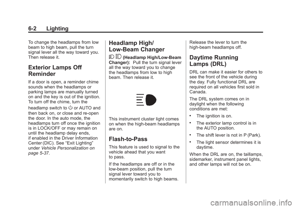 GMC SAVANA 2015 User Guide Black plate (2,1)GMC Savana Owner Manual (GMNA-Localizing-U.S./Canada-7707482) -
2015 - crc - 1/20/15
6-2 Lighting
To change the headlamps from low
beam to high beam, pull the turn
signal lever all th GMC SAVANA 2015 User Guide Black plate (2,1)GMC Savana Owner Manual (GMNA-Localizing-U.S./Canada-7707482) -
2015 - crc - 1/20/15
6-2 Lighting
To change the headlamps from low
beam to high beam, pull the turn
signal lever all th
