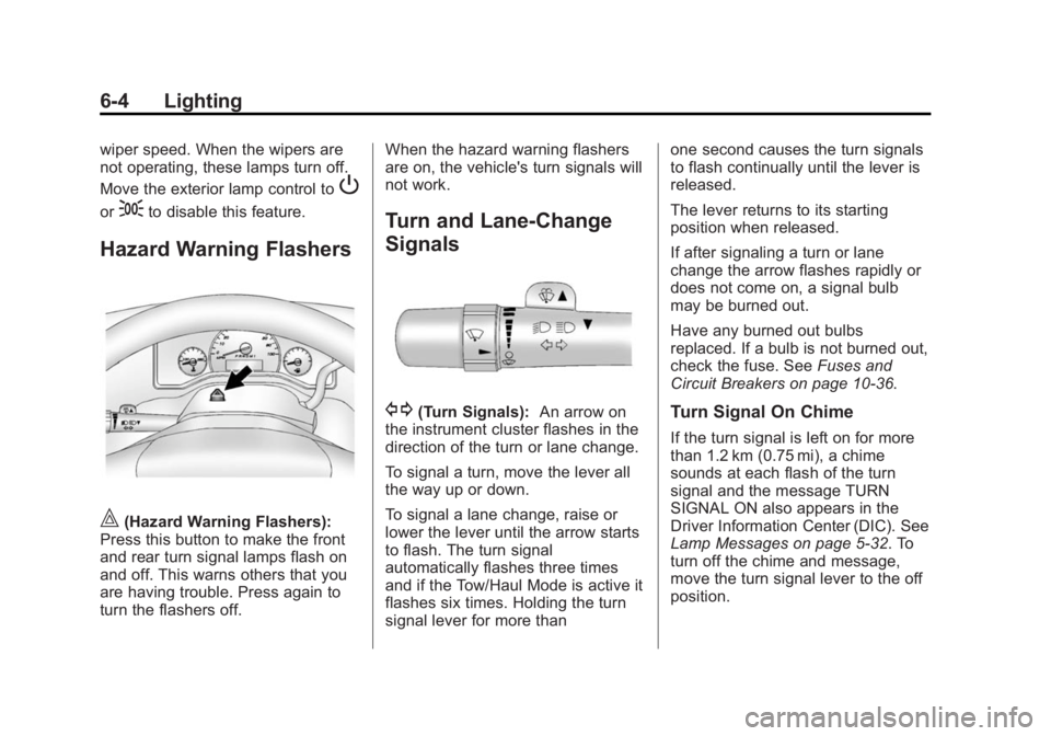 GMC SAVANA 2015 Owners Manual Black plate (4,1)GMC Savana Owner Manual (GMNA-Localizing-U.S./Canada-7707482) -
2015 - crc - 1/20/15
6-4 Lighting
wiper speed. When the wipers are
not operating, these lamps turn off.
Move the exteri GMC SAVANA 2015 Owners Manual Black plate (4,1)GMC Savana Owner Manual (GMNA-Localizing-U.S./Canada-7707482) -
2015 - crc - 1/20/15
6-4 Lighting
wiper speed. When the wipers are
not operating, these lamps turn off.
Move the exteri