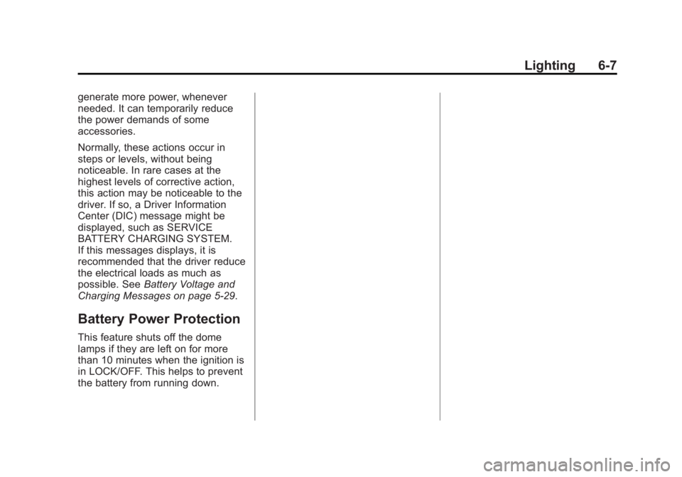 GMC SAVANA 2015 Owners Manual Black plate (7,1)GMC Savana Owner Manual (GMNA-Localizing-U.S./Canada-7707482) -
2015 - crc - 1/20/15
Lighting 6-7
generate more power, whenever
needed. It can temporarily reduce
the power demands of GMC SAVANA 2015 Owners Manual Black plate (7,1)GMC Savana Owner Manual (GMNA-Localizing-U.S./Canada-7707482) -
2015 - crc - 1/20/15
Lighting 6-7
generate more power, whenever
needed. It can temporarily reduce
the power demands of
