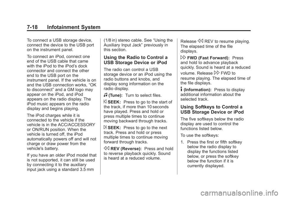 GMC SAVANA 2015  Owners Manual Black plate (18,1)GMC Savana Owner Manual (GMNA-Localizing-U.S./Canada-7707482) -
2015 - crc - 1/20/15
7-18 Infotainment System
To connect a USB storage device,
connect the device to the USB port
on t