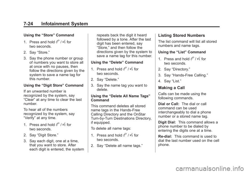 GMC SAVANA 2015 Owners Manual Black plate (24,1)GMC Savana Owner Manual (GMNA-Localizing-U.S./Canada-7707482) -
2015 - crc - 1/20/15
7-24 Infotainment System
Using the“Store”Command
1. Press and hold
b/gfor
two seconds.
2. Say GMC SAVANA 2015 Owners Manual Black plate (24,1)GMC Savana Owner Manual (GMNA-Localizing-U.S./Canada-7707482) -
2015 - crc - 1/20/15
7-24 Infotainment System
Using the“Store”Command
1. Press and hold
b/gfor
two seconds.
2. Say