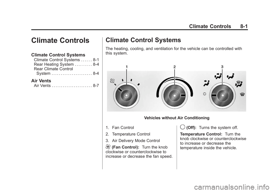 GMC SAVANA 2015 Owners Manual Black plate (1,1)GMC Savana Owner Manual (GMNA-Localizing-U.S./Canada-7707482) -
2015 - crc - 1/20/15
Climate Controls 8-1
Climate Controls
Climate Control Systems
Climate Control Systems . . . . . . GMC SAVANA 2015 Owners Manual Black plate (1,1)GMC Savana Owner Manual (GMNA-Localizing-U.S./Canada-7707482) -
2015 - crc - 1/20/15
Climate Controls 8-1
Climate Controls
Climate Control Systems
Climate Control Systems . . . . . .