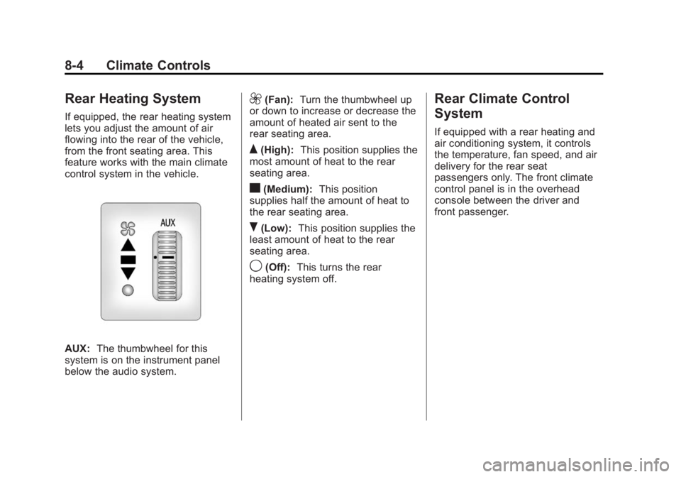 GMC SAVANA 2015 Owners Manual Black plate (4,1)GMC Savana Owner Manual (GMNA-Localizing-U.S./Canada-7707482) -
2015 - crc - 1/20/15
8-4 Climate Controls
Rear Heating System
If equipped, the rear heating system
lets you adjust the GMC SAVANA 2015 Owners Manual Black plate (4,1)GMC Savana Owner Manual (GMNA-Localizing-U.S./Canada-7707482) -
2015 - crc - 1/20/15
8-4 Climate Controls
Rear Heating System
If equipped, the rear heating system
lets you adjust the