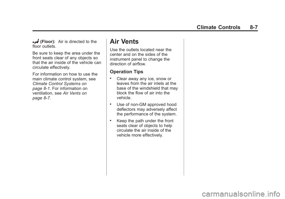GMC SAVANA 2015 Owners Manual Black plate (7,1)GMC Savana Owner Manual (GMNA-Localizing-U.S./Canada-7707482) -
2015 - crc - 1/20/15
Climate Controls 8-7
2(Floor):Air is directed to the
floor outlets.
Be sure to keep the area under GMC SAVANA 2015 Owners Manual Black plate (7,1)GMC Savana Owner Manual (GMNA-Localizing-U.S./Canada-7707482) -
2015 - crc - 1/20/15
Climate Controls 8-7
2(Floor):Air is directed to the
floor outlets.
Be sure to keep the area under