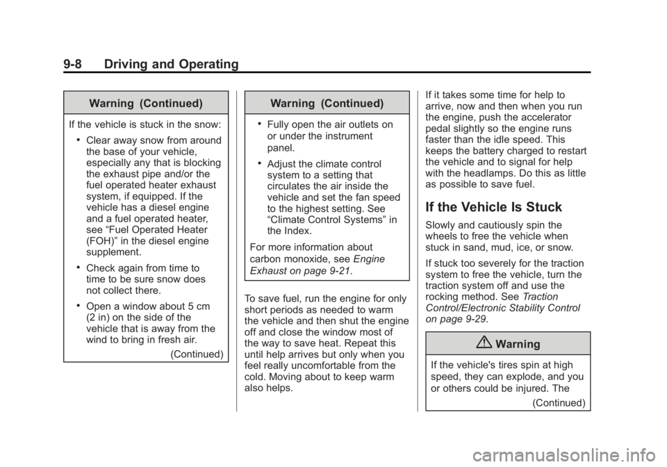 GMC SAVANA 2015 User Guide Black plate (8,1)GMC Savana Owner Manual (GMNA-Localizing-U.S./Canada-7707482) -
2015 - crc - 1/20/15
9-8 Driving and Operating
Warning (Continued)
If the vehicle is stuck in the snow:
.Clear away sno GMC SAVANA 2015 User Guide Black plate (8,1)GMC Savana Owner Manual (GMNA-Localizing-U.S./Canada-7707482) -
2015 - crc - 1/20/15
9-8 Driving and Operating
Warning (Continued)
If the vehicle is stuck in the snow:
.Clear away sno