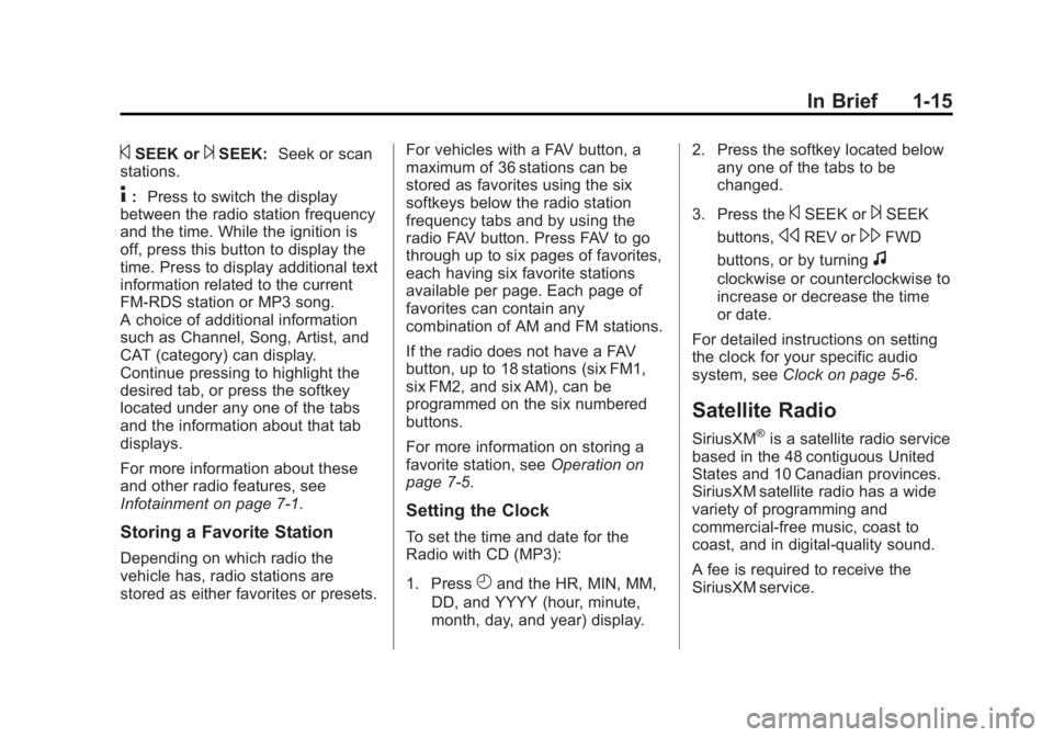 GMC SAVANA 2015 Owners Guide Black plate (15,1)GMC Savana Owner Manual (GMNA-Localizing-U.S./Canada-7707482) -
2015 - crc - 1/20/15
In Brief 1-15
©SEEK or¨SEEK:Seek or scan
stations.
4: Press to switch the display
between the r GMC SAVANA 2015 Owners Guide Black plate (15,1)GMC Savana Owner Manual (GMNA-Localizing-U.S./Canada-7707482) -
2015 - crc - 1/20/15
In Brief 1-15
©SEEK or¨SEEK:Seek or scan
stations.
4: Press to switch the display
between the r