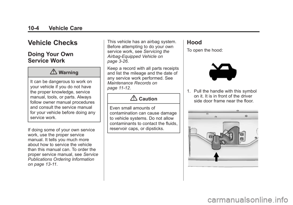 GMC SAVANA 2015  Owners Manual Black plate (4,1)GMC Savana Owner Manual (GMNA-Localizing-U.S./Canada-7707482) -
2015 - crc - 1/20/15
10-4 Vehicle Care
Vehicle Checks
Doing Your Own
Service Work
{Warning
It can be dangerous to work 