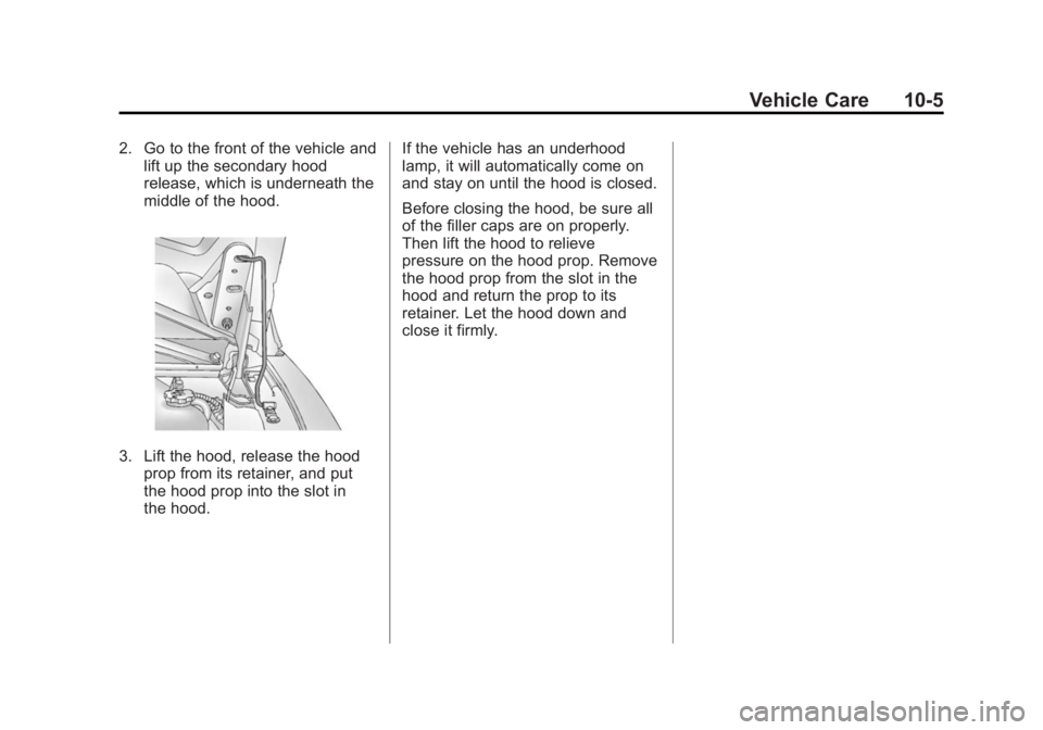 GMC SAVANA 2015  Owners Manual Black plate (5,1)GMC Savana Owner Manual (GMNA-Localizing-U.S./Canada-7707482) -
2015 - crc - 1/20/15
Vehicle Care 10-5
2. Go to the front of the vehicle andlift up the secondary hood
release, which i