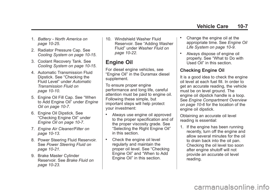 GMC SAVANA 2015  Owners Manual Black plate (7,1)GMC Savana Owner Manual (GMNA-Localizing-U.S./Canada-7707482) -
2015 - crc - 1/20/15
Vehicle Care 10-7
1.Battery - North America on
page 10-25.
2. Radiator Pressure Cap. See Cooling S