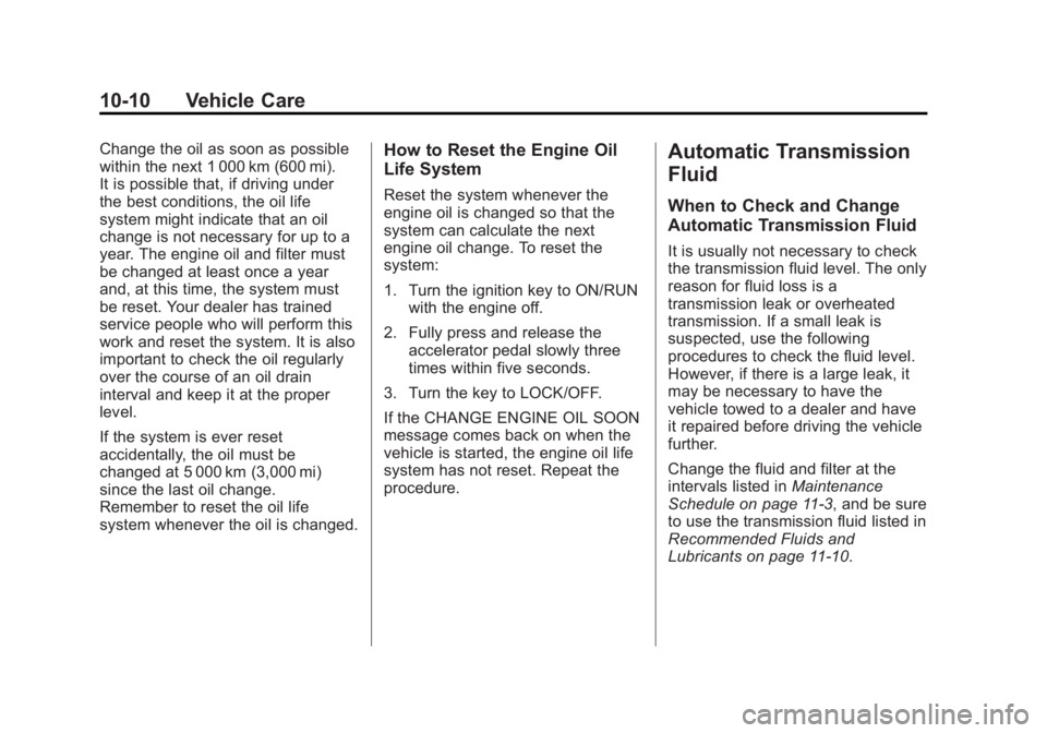 GMC SAVANA 2015  Owners Manual Black plate (10,1)GMC Savana Owner Manual (GMNA-Localizing-U.S./Canada-7707482) -
2015 - crc - 1/20/15
10-10 Vehicle Care
Change the oil as soon as possible
within the next 1 000 km (600 mi).
It is po