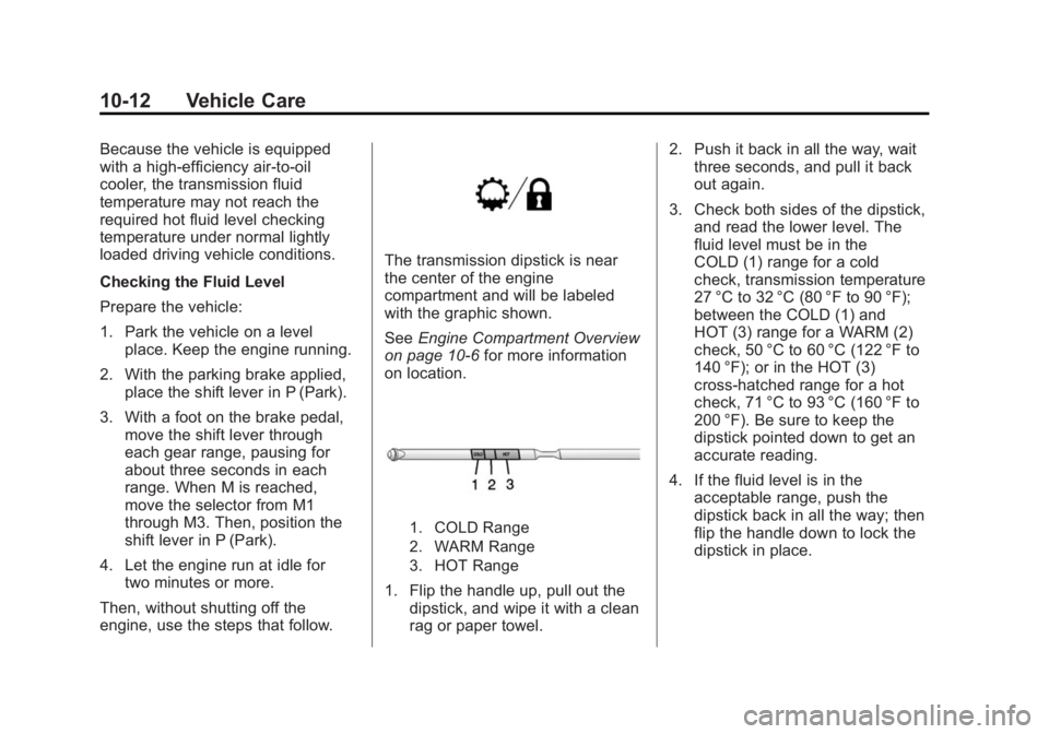 GMC SAVANA 2015 Owners Manual Black plate (12,1)GMC Savana Owner Manual (GMNA-Localizing-U.S./Canada-7707482) -
2015 - crc - 1/20/15
10-12 Vehicle Care
Because the vehicle is equipped
with a high-efficiency air-to-oil
cooler, the GMC SAVANA 2015 Owners Manual Black plate (12,1)GMC Savana Owner Manual (GMNA-Localizing-U.S./Canada-7707482) -
2015 - crc - 1/20/15
10-12 Vehicle Care
Because the vehicle is equipped
with a high-efficiency air-to-oil
cooler, the