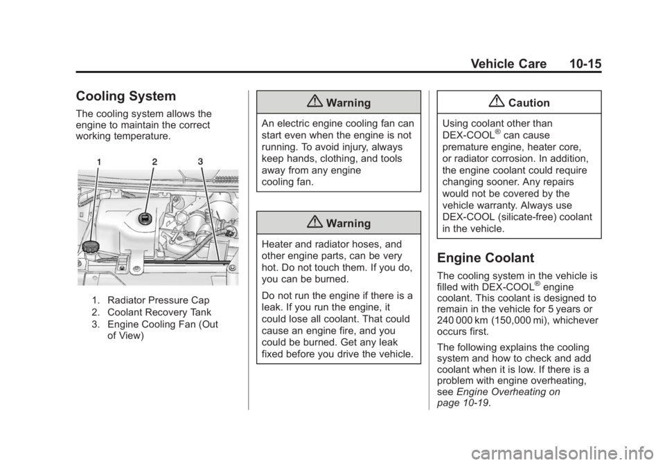 GMC SAVANA 2015  Owners Manual Black plate (15,1)GMC Savana Owner Manual (GMNA-Localizing-U.S./Canada-7707482) -
2015 - crc - 1/20/15
Vehicle Care 10-15
Cooling System
The cooling system allows the
engine to maintain the correct
wo