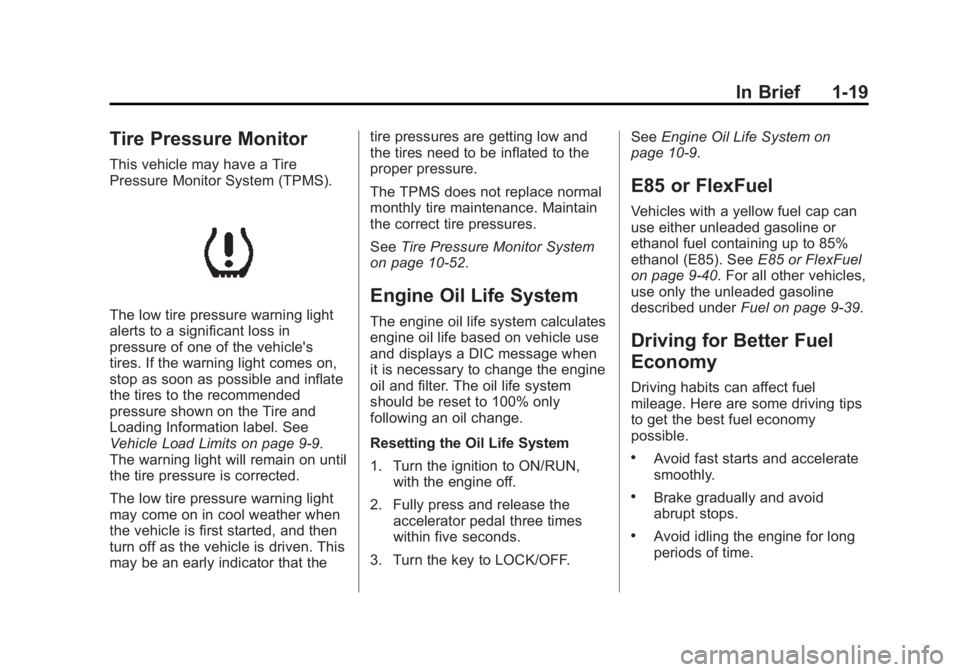 GMC SAVANA 2015 Owners Guide Black plate (19,1)GMC Savana Owner Manual (GMNA-Localizing-U.S./Canada-7707482) -
2015 - crc - 1/20/15
In Brief 1-19
Tire Pressure Monitor
This vehicle may have a Tire
Pressure Monitor System (TPMS).
GMC SAVANA 2015 Owners Guide Black plate (19,1)GMC Savana Owner Manual (GMNA-Localizing-U.S./Canada-7707482) -
2015 - crc - 1/20/15
In Brief 1-19
Tire Pressure Monitor
This vehicle may have a Tire
Pressure Monitor System (TPMS).