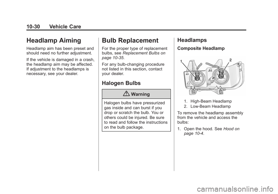 GMC SAVANA 2015 User Guide Black plate (30,1)GMC Savana Owner Manual (GMNA-Localizing-U.S./Canada-7707482) -
2015 - crc - 1/20/15
10-30 Vehicle Care
Headlamp Aiming
Headlamp aim has been preset and
should need no further adjust GMC SAVANA 2015 User Guide Black plate (30,1)GMC Savana Owner Manual (GMNA-Localizing-U.S./Canada-7707482) -
2015 - crc - 1/20/15
10-30 Vehicle Care
Headlamp Aiming
Headlamp aim has been preset and
should need no further adjust