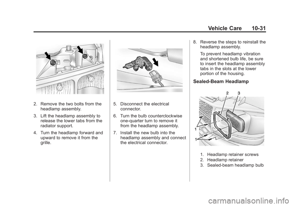 GMC SAVANA 2015 User Guide Black plate (31,1)GMC Savana Owner Manual (GMNA-Localizing-U.S./Canada-7707482) -
2015 - crc - 1/20/15
Vehicle Care 10-31
2. Remove the two bolts from theheadlamp assembly.
3. Lift the headlamp assemb GMC SAVANA 2015 User Guide Black plate (31,1)GMC Savana Owner Manual (GMNA-Localizing-U.S./Canada-7707482) -
2015 - crc - 1/20/15
Vehicle Care 10-31
2. Remove the two bolts from theheadlamp assembly.
3. Lift the headlamp assemb
