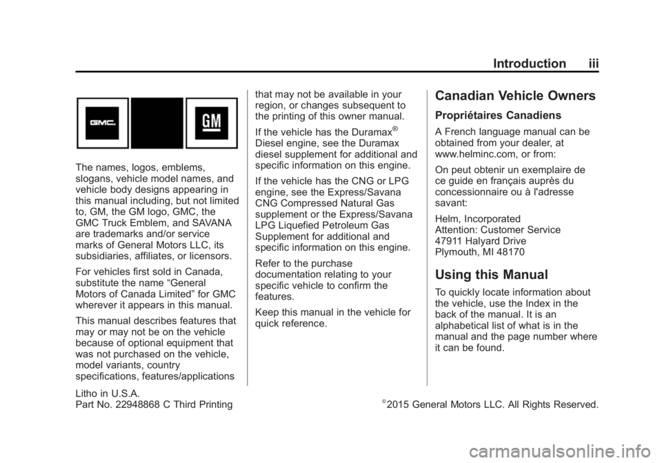GMC SAVANA 2015 Owners Manual Black plate (3,1)GMC Savana Owner Manual (GMNA-Localizing-U.S./Canada-7707482) -
2015 - crc - 1/20/15
Introduction iii
The names, logos, emblems,
slogans, vehicle model names, and
vehicle body designs GMC SAVANA 2015 Owners Manual Black plate (3,1)GMC Savana Owner Manual (GMNA-Localizing-U.S./Canada-7707482) -
2015 - crc - 1/20/15
Introduction iii
The names, logos, emblems,
slogans, vehicle model names, and
vehicle body designs
