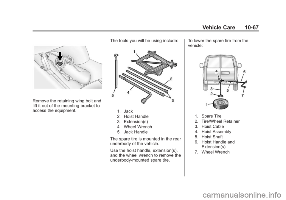 GMC SAVANA 2015 Owners Manual Black plate (67,1)GMC Savana Owner Manual (GMNA-Localizing-U.S./Canada-7707482) -
2015 - crc - 1/20/15
Vehicle Care 10-67
Remove the retaining wing bolt and
lift it out of the mounting bracket to
acce GMC SAVANA 2015 Owners Manual Black plate (67,1)GMC Savana Owner Manual (GMNA-Localizing-U.S./Canada-7707482) -
2015 - crc - 1/20/15
Vehicle Care 10-67
Remove the retaining wing bolt and
lift it out of the mounting bracket to
acce