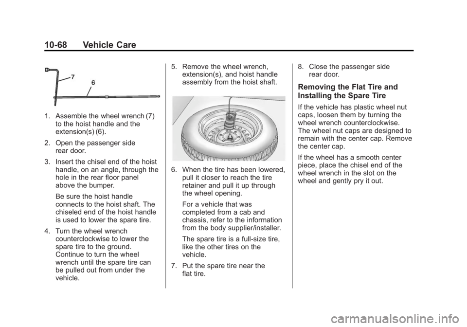 GMC SAVANA 2015 Owners Guide Black plate (68,1)GMC Savana Owner Manual (GMNA-Localizing-U.S./Canada-7707482) -
2015 - crc - 1/20/15
10-68 Vehicle Care
1. Assemble the wheel wrench (7)to the hoist handle and the
extension(s) (6).
