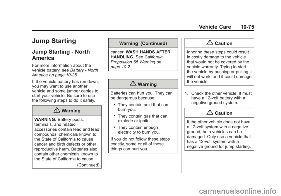 GMC SAVANA 2015 Owners Manual Black plate (75,1)GMC Savana Owner Manual (GMNA-Localizing-U.S./Canada-7707482) -
2015 - crc - 1/20/15
Vehicle Care 10-75
Jump Starting
Jump Starting - North
America
For more information about the
veh GMC SAVANA 2015 Owners Manual Black plate (75,1)GMC Savana Owner Manual (GMNA-Localizing-U.S./Canada-7707482) -
2015 - crc - 1/20/15
Vehicle Care 10-75
Jump Starting
Jump Starting - North
America
For more information about the
veh