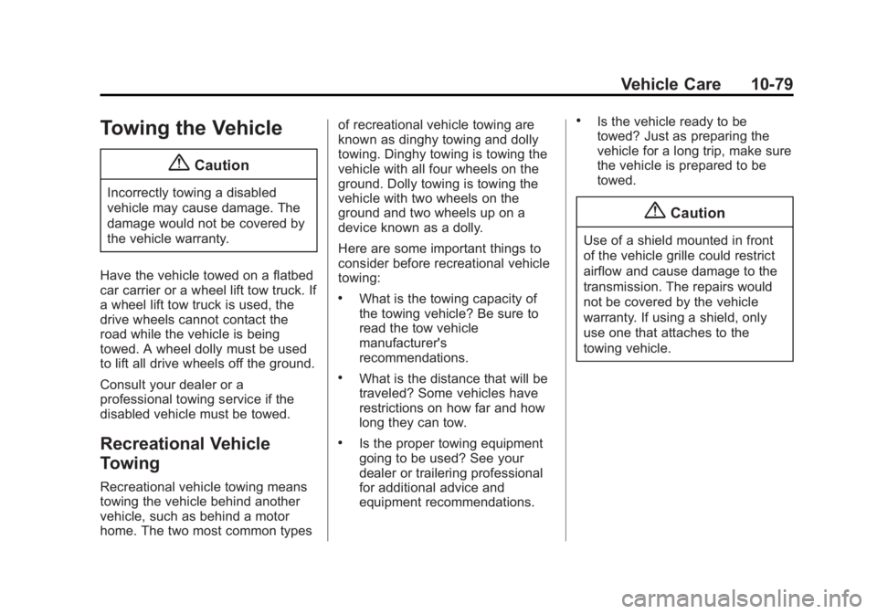 GMC SAVANA 2015  Owners Manual Black plate (79,1)GMC Savana Owner Manual (GMNA-Localizing-U.S./Canada-7707482) -
2015 - crc - 1/20/15
Vehicle Care 10-79
Towing the Vehicle
{Caution
Incorrectly towing a disabled
vehicle may cause da