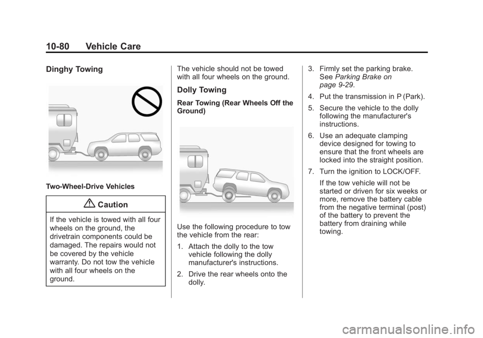 GMC SAVANA 2015  Owners Manual Black plate (80,1)GMC Savana Owner Manual (GMNA-Localizing-U.S./Canada-7707482) -
2015 - crc - 1/20/15
10-80 Vehicle Care
Dinghy Towing
Two-Wheel-Drive Vehicles
{Caution
If the vehicle is towed with a