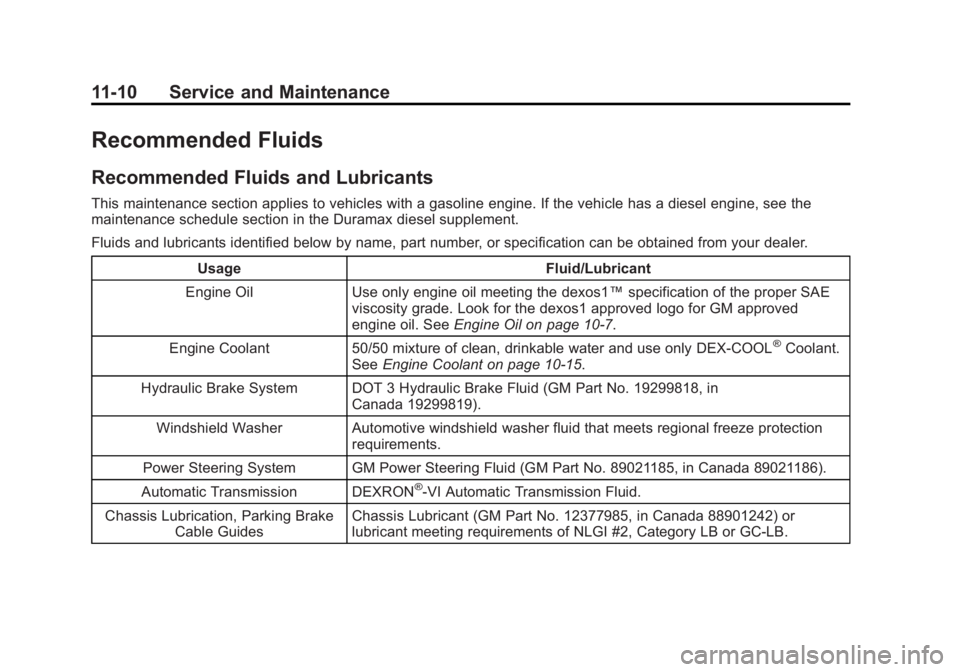 GMC SAVANA 2015 Owners Manual Black plate (10,1)GMC Savana Owner Manual (GMNA-Localizing-U.S./Canada-7707482) -
2015 - crc - 1/20/15
11-10 Service and Maintenance
Recommended Fluids
Recommended Fluids and Lubricants
This maintenan GMC SAVANA 2015 Owners Manual Black plate (10,1)GMC Savana Owner Manual (GMNA-Localizing-U.S./Canada-7707482) -
2015 - crc - 1/20/15
11-10 Service and Maintenance
Recommended Fluids
Recommended Fluids and Lubricants
This maintenan