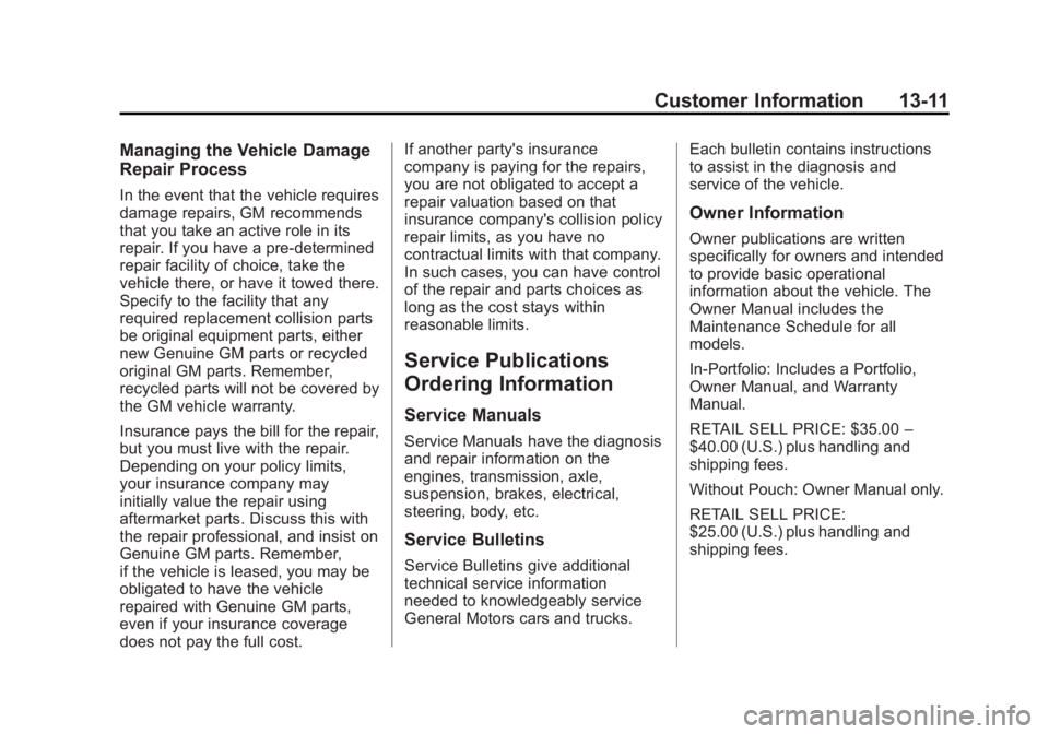 GMC SAVANA 2015 Owners Manual Black plate (11,1)GMC Savana Owner Manual (GMNA-Localizing-U.S./Canada-7707482) -
2015 - crc - 1/20/15
Customer Information 13-11
Managing the Vehicle Damage
Repair Process
In the event that the vehic GMC SAVANA 2015 Owners Manual Black plate (11,1)GMC Savana Owner Manual (GMNA-Localizing-U.S./Canada-7707482) -
2015 - crc - 1/20/15
Customer Information 13-11
Managing the Vehicle Damage
Repair Process
In the event that the vehic