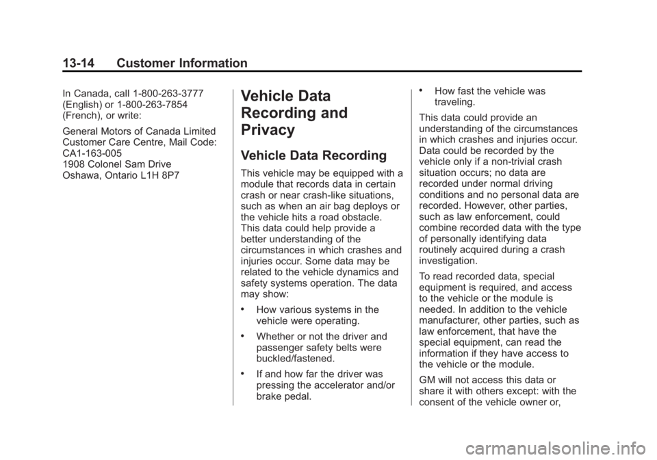 GMC SAVANA 2015 Owners Manual Black plate (14,1)GMC Savana Owner Manual (GMNA-Localizing-U.S./Canada-7707482) -
2015 - crc - 1/20/15
13-14 Customer Information
In Canada, call 1-800-263-3777
(English) or 1-800-263-7854
(French), o GMC SAVANA 2015 Owners Manual Black plate (14,1)GMC Savana Owner Manual (GMNA-Localizing-U.S./Canada-7707482) -
2015 - crc - 1/20/15
13-14 Customer Information
In Canada, call 1-800-263-3777
(English) or 1-800-263-7854
(French), o