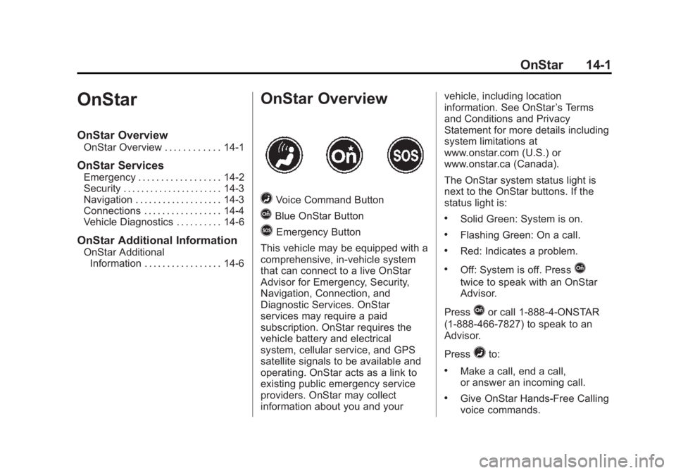 GMC SAVANA 2015 Owners Manual Black plate (1,1)GMC Savana Owner Manual (GMNA-Localizing-U.S./Canada-7707482) -
2015 - crc - 1/20/15
OnStar 14-1
OnStar
OnStar Overview
OnStar Overview . . . . . . . . . . . . 14-1
OnStar Services
Em GMC SAVANA 2015 Owners Manual Black plate (1,1)GMC Savana Owner Manual (GMNA-Localizing-U.S./Canada-7707482) -
2015 - crc - 1/20/15
OnStar 14-1
OnStar
OnStar Overview
OnStar Overview . . . . . . . . . . . . 14-1
OnStar Services
Em