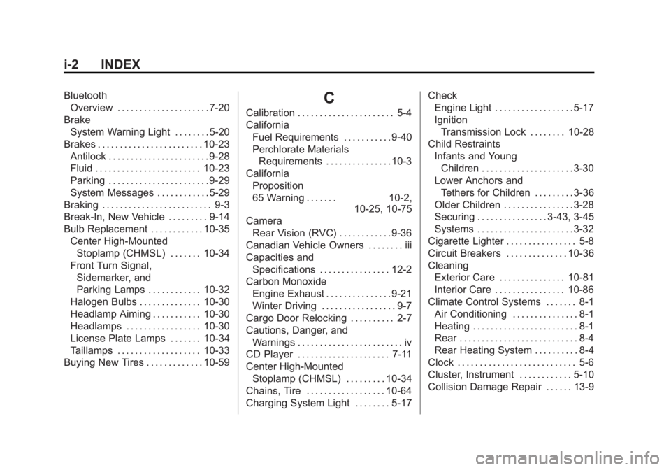 GMC SAVANA 2015 Owners Manual Black plate (2,1)GMC Savana Owner Manual (GMNA-Localizing-U.S./Canada-7707482) -
2015 - crc - 1/20/15
i-2 INDEX
BluetoothOverview . . . . . . . . . . . . . . . . . . . . . 7-20
Brake System Warning Li GMC SAVANA 2015 Owners Manual Black plate (2,1)GMC Savana Owner Manual (GMNA-Localizing-U.S./Canada-7707482) -
2015 - crc - 1/20/15
i-2 INDEX
BluetoothOverview . . . . . . . . . . . . . . . . . . . . . 7-20
Brake System Warning Li