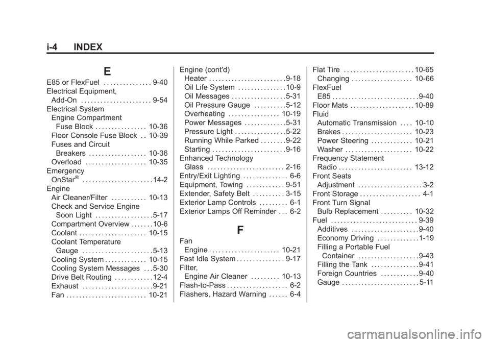 GMC SAVANA 2015 Owners Manual Black plate (4,1)GMC Savana Owner Manual (GMNA-Localizing-U.S./Canada-7707482) -
2015 - crc - 1/20/15
i-4 INDEX
E
E85 or FlexFuel . . . . . . . . . . . . . . . 9-40
Electrical Equipment,Add-On . . . . GMC SAVANA 2015 Owners Manual Black plate (4,1)GMC Savana Owner Manual (GMNA-Localizing-U.S./Canada-7707482) -
2015 - crc - 1/20/15
i-4 INDEX
E
E85 or FlexFuel . . . . . . . . . . . . . . . 9-40
Electrical Equipment,Add-On . . . .