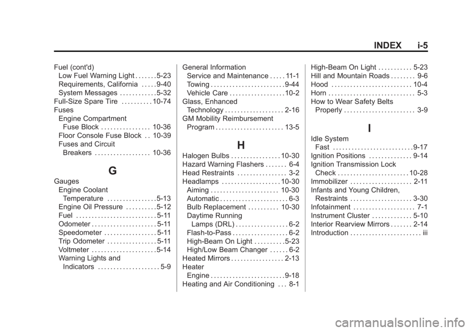 GMC SAVANA 2015  Owners Manual Black plate (5,1)GMC Savana Owner Manual (GMNA-Localizing-U.S./Canada-7707482) -
2015 - crc - 1/20/15
INDEX i-5
Fuel (cont'd)Low Fuel Warning Light . . . . . . . 5-23
Requirements, California . . 