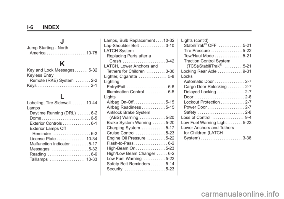 GMC SAVANA 2015 Owners Manual Black plate (6,1)GMC Savana Owner Manual (GMNA-Localizing-U.S./Canada-7707482) -
2015 - crc - 1/20/15
i-6 INDEX
J
Jump Starting - NorthAmerica . . . . . . . . . . . . . . . . . . . . . 10-75
K
Key and GMC SAVANA 2015 Owners Manual Black plate (6,1)GMC Savana Owner Manual (GMNA-Localizing-U.S./Canada-7707482) -
2015 - crc - 1/20/15
i-6 INDEX
J
Jump Starting - NorthAmerica . . . . . . . . . . . . . . . . . . . . . 10-75
K
Key and